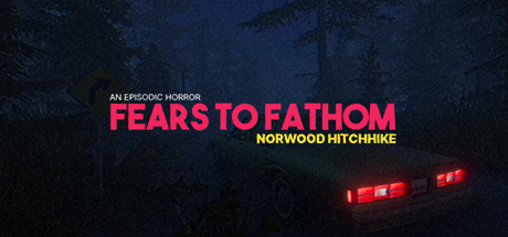 溯源之惧：诺伍德便车/Fears to Fathom – Norwood Hitchhike-决战次世代