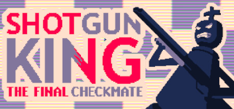 霰弹枪王：最后的将死/Shotgun King: The Final Checkmate-决战次世代